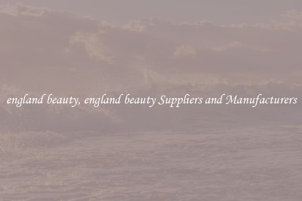 england beauty, england beauty Suppliers and Manufacturers