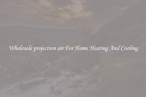 Wholesale projection air For Home Heating And Cooling