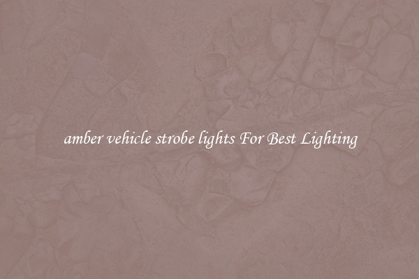 amber vehicle strobe lights For Best Lighting