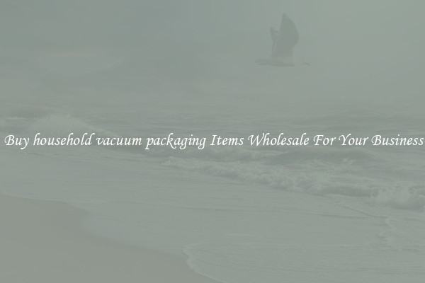 Buy household vacuum packaging Items Wholesale For Your Business
