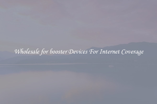 Wholesale for booster Devices For Internet Coverage