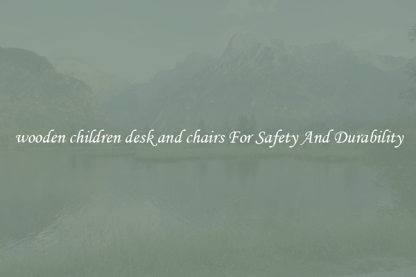 wooden children desk and chairs For Safety And Durability
