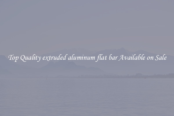 Top Quality extruded aluminum flat bar Available on Sale