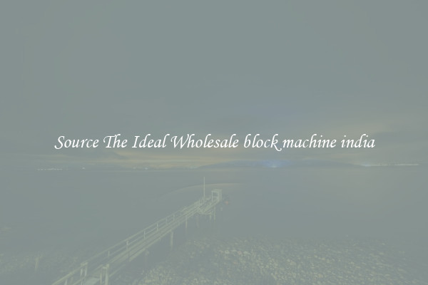 Source The Ideal Wholesale block machine india
