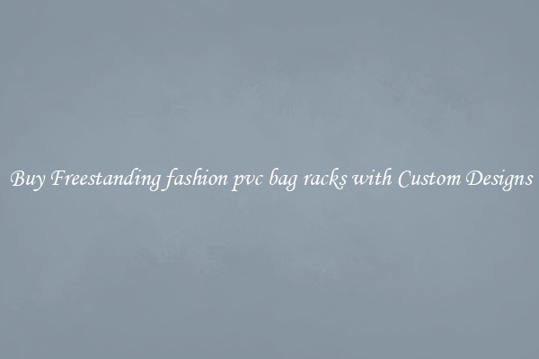 Buy Freestanding fashion pvc bag racks with Custom Designs