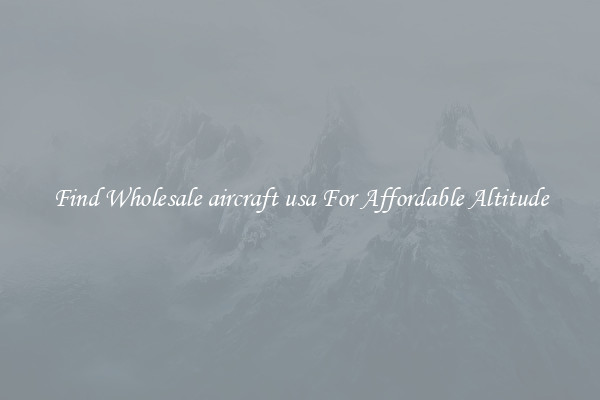 Find Wholesale aircraft usa For Affordable Altitude