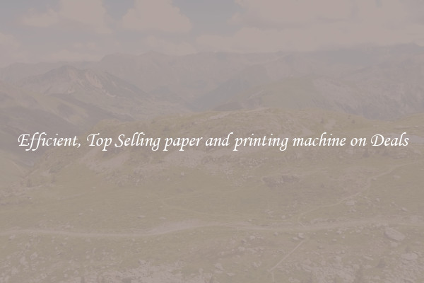 Efficient, Top Selling paper and printing machine on Deals