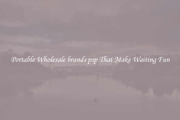 Portable Wholesale brands psp That Make Waiting Fun