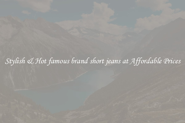 Stylish & Hot famous brand short jeans at Affordable Prices